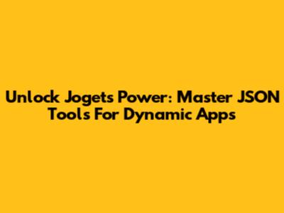 Unlock Joget's Power: Master JSON Tools For Dynamic Apps