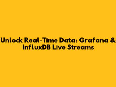 Unlock Real-Time Data: Grafana & InfluxDB Live Streams