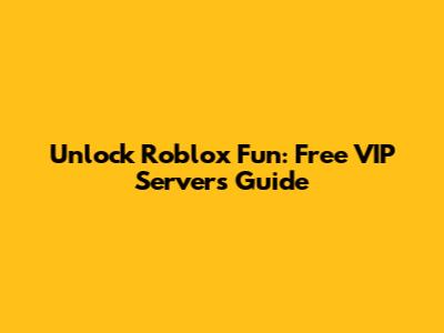 Unlock Roblox Fun: Free VIP Servers Guide