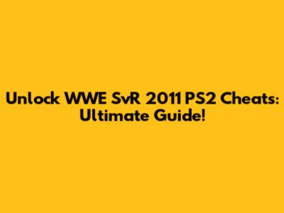 Unlock WWE SvR 2011 PS2 Cheats: Ultimate Guide!