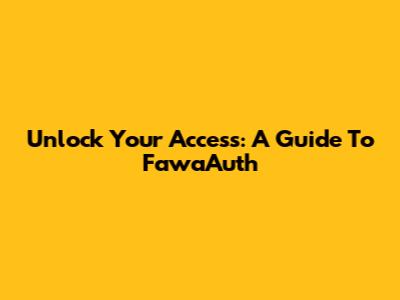 Unlock Your Access: A Guide To FawaAuth