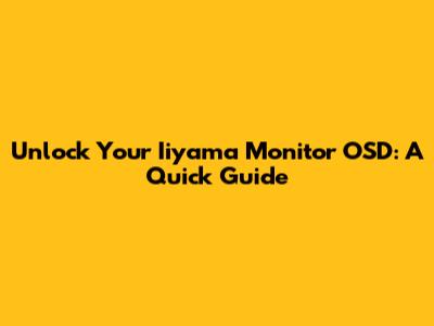 Unlock Your Iiyama Monitor OSD: A Quick Guide