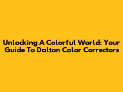 Unlocking A Colorful World: Your Guide To Dalton Color Correctors