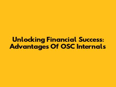 Unlocking Financial Success: Advantages Of OSC Internals