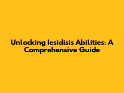Unlocking Iesidisi's Abilities: A Comprehensive Guide