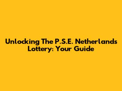 Unlocking The P.S.E. Netherlands Lottery: Your Guide