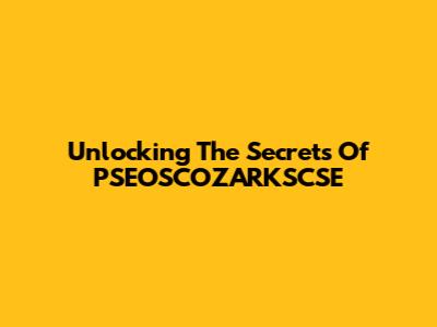 Unlocking The Secrets Of PSEOSCOZARKSCSE