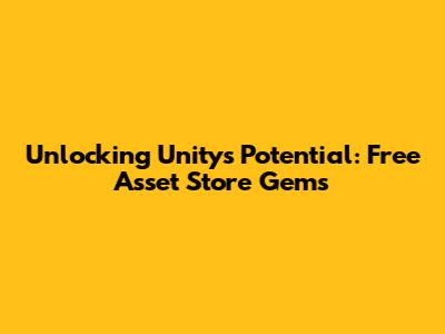 Unlocking Unity's Potential: Free Asset Store Gems