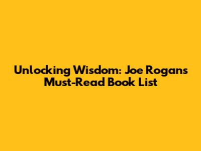Unlocking Wisdom: Joe Rogan's Must-Read Book List
