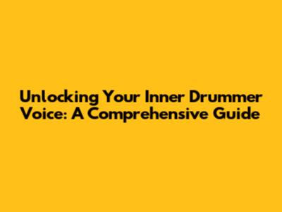Unlocking Your Inner Drummer Voice: A Comprehensive Guide