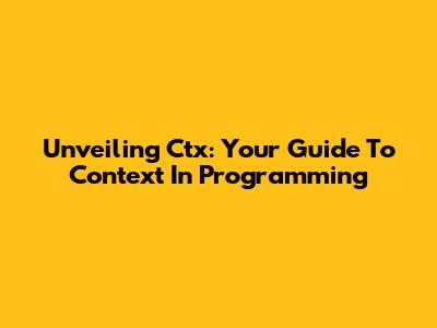 Unveiling Ctx: Your Guide To Context In Programming