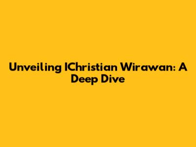Unveiling IChristian Wirawan: A Deep Dive