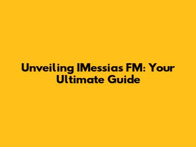Unveiling IMessias FM: Your Ultimate Guide