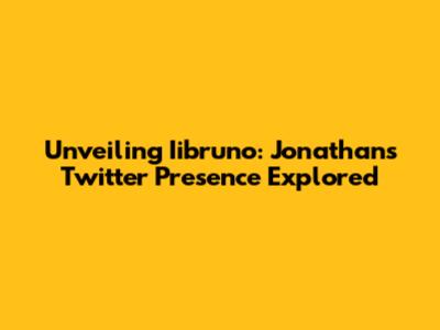 Unveiling Iibruno: Jonathan's Twitter Presence Explored