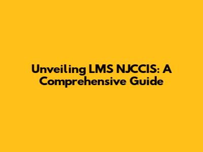 Unveiling LMS NJCCIS: A Comprehensive Guide