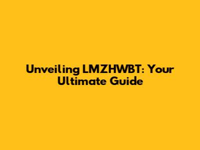 Unveiling LMZHWBT: Your Ultimate Guide