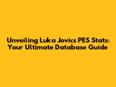 Unveiling Luka Jovic's PES Stats: Your Ultimate Database Guide