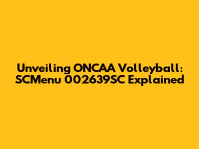 Unveiling ONCAA Volleyball: SCMenu 002639SC Explained