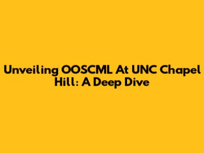 Unveiling OOSCML At UNC Chapel Hill: A Deep Dive