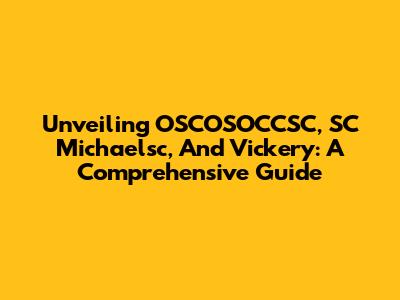 Unveiling OSCOSOCCSC, SC Michaelsc, And Vickery: A Comprehensive Guide