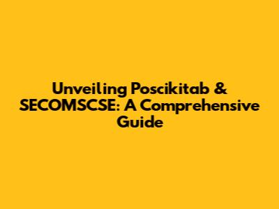 Unveiling Poscikitab & SECOMSCSE: A Comprehensive Guide