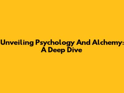 Unveiling Psychology And Alchemy: A Deep Dive
