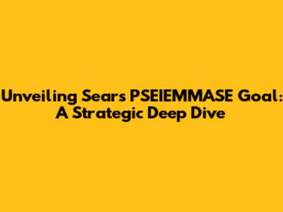 Unveiling Sears' PSEIEMMASE Goal: A Strategic Deep Dive