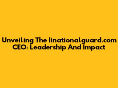 Unveiling The Iinationalguard.com CEO: Leadership And Impact