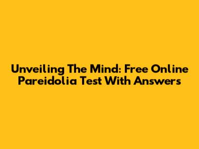Unveiling The Mind: Free Online Pareidolia Test With Answers