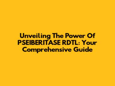 Unveiling The Power Of PSEIBERITASE RDTL: Your Comprehensive Guide