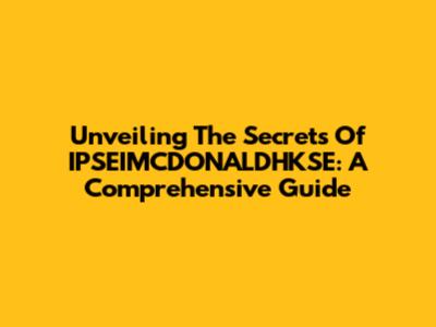 Unveiling The Secrets Of IPSEIMCDONALDHKSE: A Comprehensive Guide