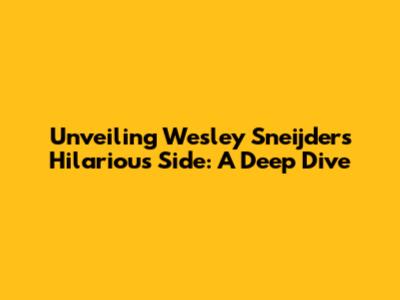 Unveiling Wesley Sneijder's Hilarious Side: A Deep Dive