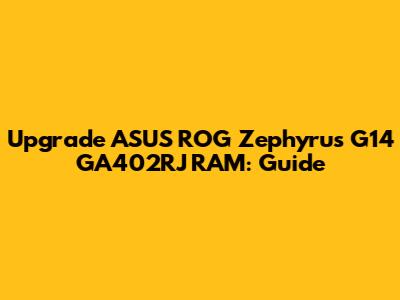 Upgrade ASUS ROG Zephyrus G14 GA402RJ RAM: Guide
