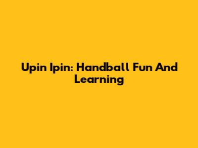 Upin Ipin: Handball Fun And Learning