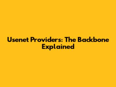 Usenet Providers: The Backbone Explained