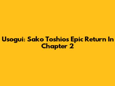 Usogui: Sako Toshio's Epic Return In Chapter 2