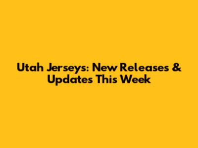 Utah Jerseys: New Releases & Updates This Week