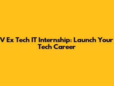V Ex Tech IT Internship: Launch Your Tech Career