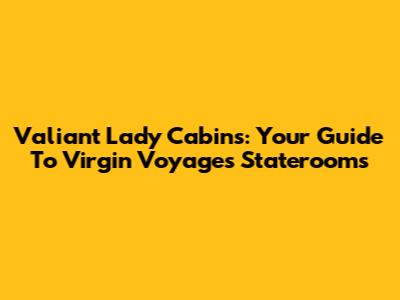 Valiant Lady Cabins: Your Guide To Virgin Voyages Staterooms