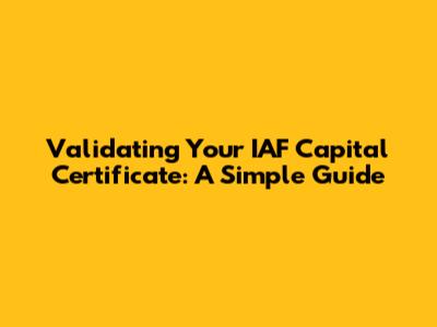 Validating Your IAF Capital Certificate: A Simple Guide