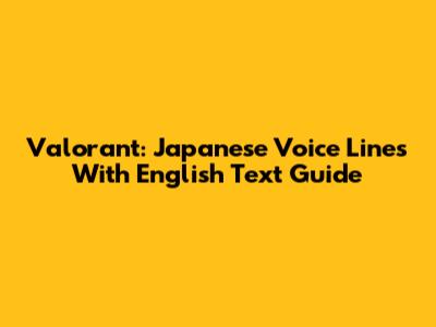 Valorant: Japanese Voice Lines With English Text Guide