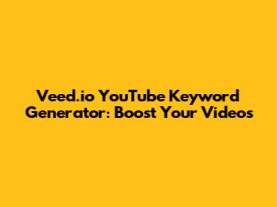 Veed.io YouTube Keyword Generator: Boost Your Videos