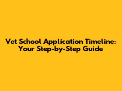 Vet School Application Timeline: Your Step-by-Step Guide