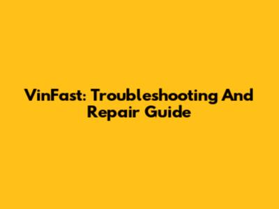 VinFast: Troubleshooting And Repair Guide