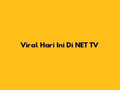 Viral Hari Ini Di NET TV