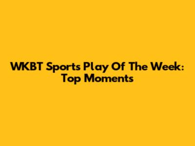 WKBT Sports Play Of The Week: Top Moments