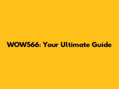 WOW566: Your Ultimate Guide