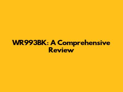 WR993BK: A Comprehensive Review