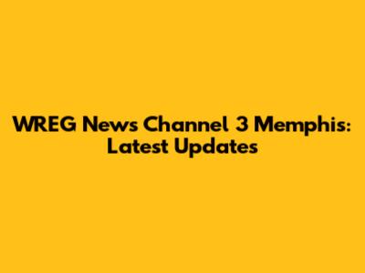 WREG News Channel 3 Memphis: Latest Updates