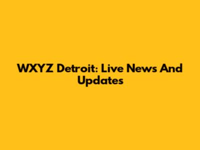 WXYZ Detroit: Live News And Updates